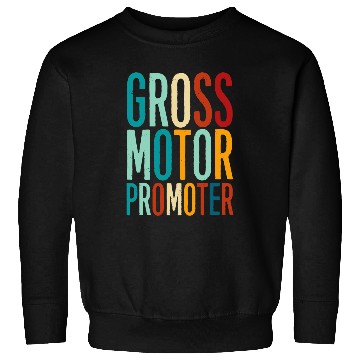 Discover Gross Motor Promoter Physical Therapist Doctor Assistant Sweatshirts