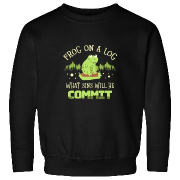 Discover Frog Pet On A Log What Sins Will He Commit Froggy Toad Tadpole Sweatshirts