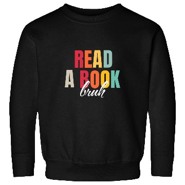 Discover Book Fun Read A Book Bruh Funny English Teacher Bookworm Reading Sweatshirts