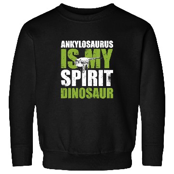 Discover Dinosaur Pet Ankylosaurus Is My Spirit Sweatshirts