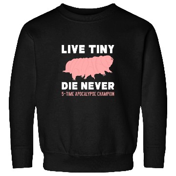 Discover Tardigrade Live Tiny Die Never Waterbear Microbiologist Sweatshirts