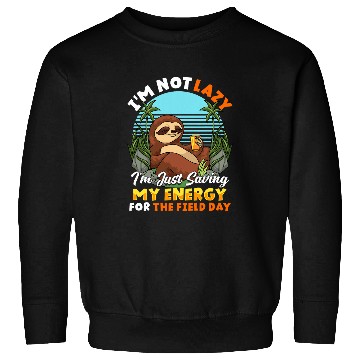 Discover Sloth Pet Im Not Lazy Just Saving My Energy For Field Day Sweatshirts