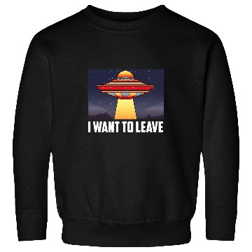 Discover Aliens UFO I Want To Leave Funny UFO Abduction Extraterrestrial Alien 32 Sweatshirts