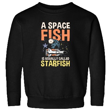 Discover Astronaut Job A Space Fish Is Usually Called Starfish Sweatshirts