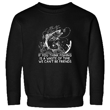 Discover Fishing Fun If You Think Fishing Is a Waste Savage Quote Lifestyle 1 6 Sweatshirts