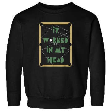 Discover Sport Billiard It Worked In My Head Pool Billiard Team Sweatshirts
