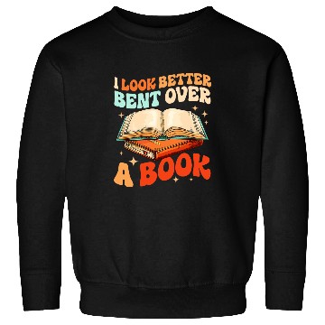 Discover Book Fun Groovy I Look Better Bent Over A Book Book Lover Sweatshirts