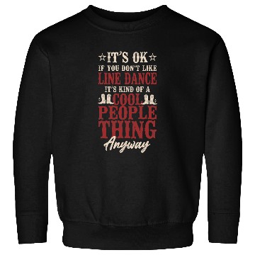 Discover Line Dancing Dance Teacher Its Ok If You Dont Like Line Sweatshirts