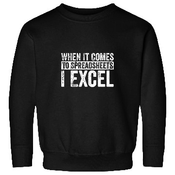 Discover Accountant Job When It Comes To Spreadsheets I Excel Funny Analyst Actuary Sweatshirts