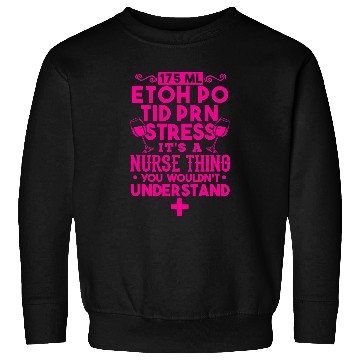 Discover nurses Job Funny Drinking Alcohol Stressed nursess Its A nurses Thing Sweatshirts
