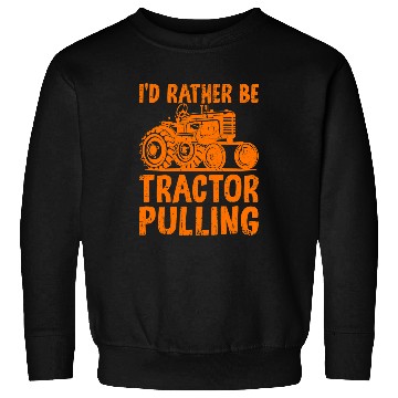 Discover Tractor Fun Id Rather Be Tractor Pulling Funny Tractor Driver Farmer Sweatshirts