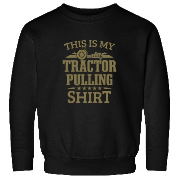 Discover Tractor Fun driving Puller Tractor Pull This Is My Tractor Pulling Sweatshirts