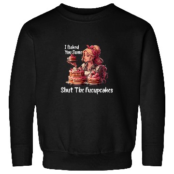 Discover I Baked You Some Shut The Fucupcakes vintages Housewife Funny Sweatshirts