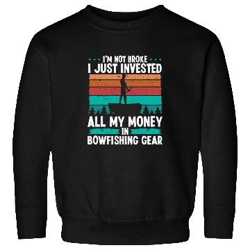 Discover Fishing Fun Bowfishing Gear Invested my Money Fisherman Bowhunter Sweatshirts