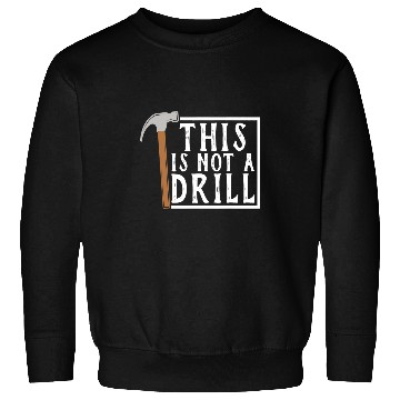Discover Woodworker Job This is Not a Drill Funny Tee Tools Hammer Sweatshirts