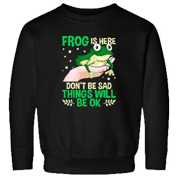 Discover Frog Pet Is Here Dont Be Sad Things Will Be Ok Sweatshirts
