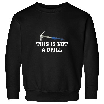 Discover Woodworker Job this is not a drill novelty tools hammer builder Sweatshirts