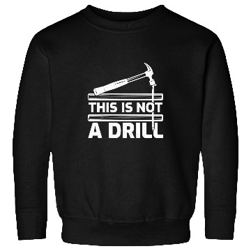 Discover Woodworker Job This Is Not A Drill Hammer Tools Woodworker Sweatshirts