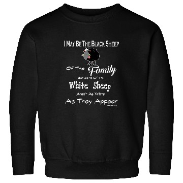 Discover Sheep Pet I may be the Black Sheep but White are not as Funny Sweatshirts