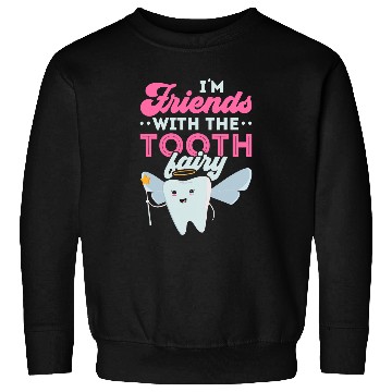 Discover dentists Job Im Friends With The Tooth Fairy dentists Dental Hygienist Sweatshirts