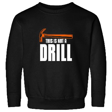 Discover Woodworker Job This Is Not A Drill Woodworking Wood Carpenter Sweatshirts
