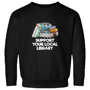 Discover Book Fun Support Your Local Library Librarian Bookworm Sweatshirts