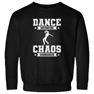Discover Dance Instructor Chaos Coordinator Dancing Dancer 21 Sweatshirts