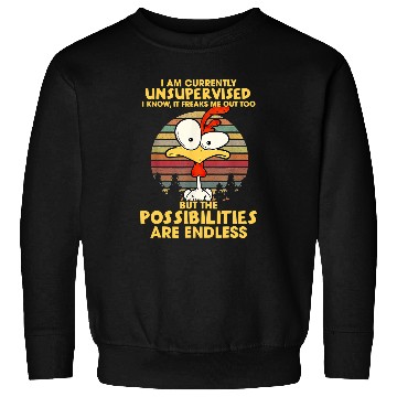 Discover Chicken Pet I Am Currently Unsupervised I Know It Freaks Me Out Sweatshirts