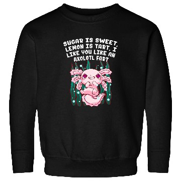 Discover Axolotls Pet I Like You Like an Axolotls Fart Salamander Funny Axolotls Pet 22 Sweatshirts