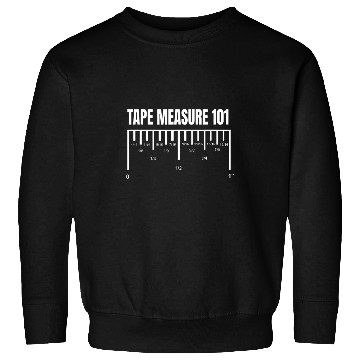 Discover Woodworker Job Carpenter Ape Measure 101 Measuring Reference Sweatshirts