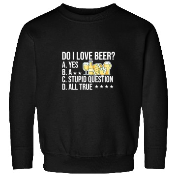 Discover Beer Fun Beer Do I Love Beer Yes A Stupid Question All True Brewery Hop 1 Sweatshirts