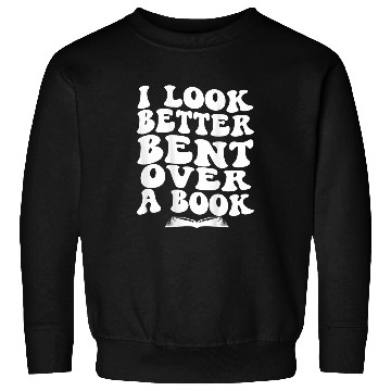 Discover Book Fun Funny Reader I Look Better Bent Over A Book lover on Back Sweatshirts