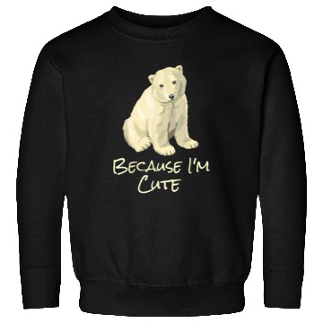 Discover Bear Pet Cute Polar North Pole Bear Because I m Cute Sweatshirts