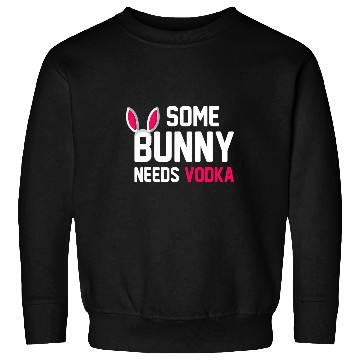 Discover Wines Fun Some Bunny Needs Vodka Easter Bunny Sweatshirts