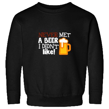 Discover Beer Fun Never Met A Beer I Didn t Like Funny Day Drinking Tee Sweatshirts