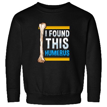 Discover Funny I Found This Humerus Archeologist Bone Pun Sweatshirts