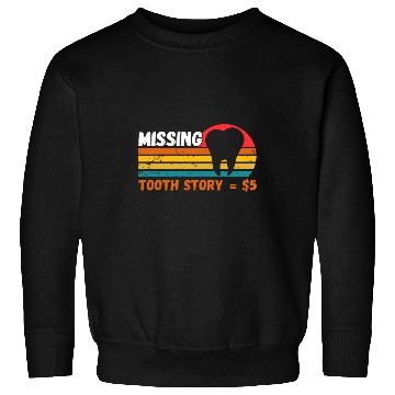 Discover dentists Job Tooth Fairy Dental Hygienist dentistss Missing Tooth Story 01 Sweatshirts
