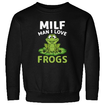 Discover Frog Pet Milf Man I Love Frogs Frog Lover Funny Quotes Sweatshirts
