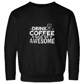 Discover Coffee Fun and be awesome Breakfast Caffeine Sweatshirts