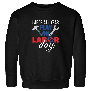 Discover Labor Day Quote Proud Union Laborer Worker Skilled Labor 17 Sweatshirts