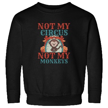 Discover Not My Circus Not My Monkeys Acrobats Clown Performance Tent Sweatshirts