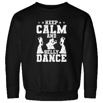 Discover Keep calm and belly dance Dancing Dancer Sweatshirts