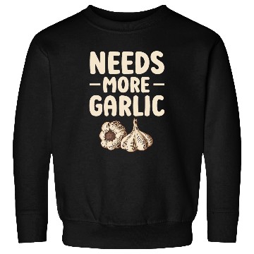 Discover Needs more Garlic 21 Sweatshirts