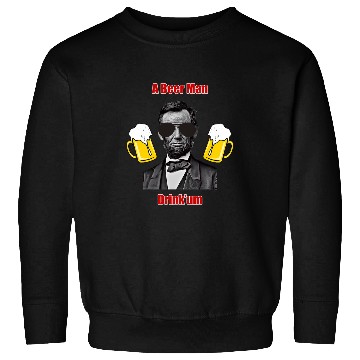 Discover Beer Fun A Beer Man Abraham Lincoln Drinking Sweatshirts