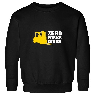 Discover Forklift Fun Zero Forks Given Forklift Operator Truck Driver Sweatshirts