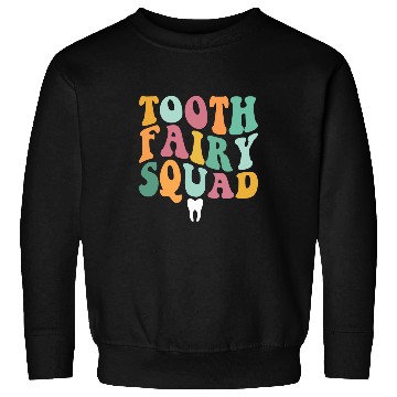 Discover dentists Job Tooth Fairy Squad dentists Sweatshirts