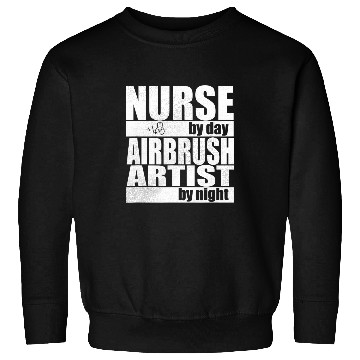Discover nurses Job by Day Airbrush Artist by Night Sweatshirts