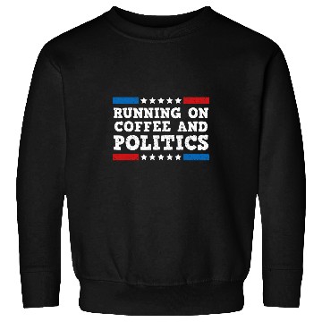 Discover Coffee Fun Running on Coffee and Politics Sweatshirts
