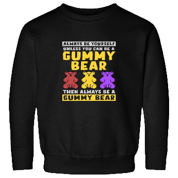 Discover Bear Pet Always Be Yourself Unless You Can Be A Gummy Bear Sweatshirts