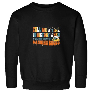 Discover Book Fun Tell Me A Time In History When The Good Guys Banned Books 6 Sweatshirts
